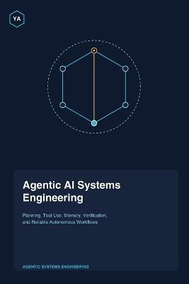 Agentic AI Systems Engineering: Planning, Tool Use, Memory, Verification, and Reliable Autonomous Workflows - Yousf Alrukh - cover