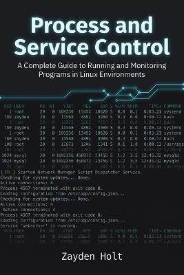 Process and Service Control: A Complete Guide to Running and Monitoring Programs in Linux Environments - Zayden Holt - cover