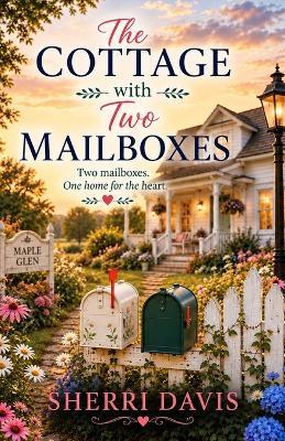 The Cottage With Two Mailboxes: A Clean Christian Small-Town Romance - S Davis - cover