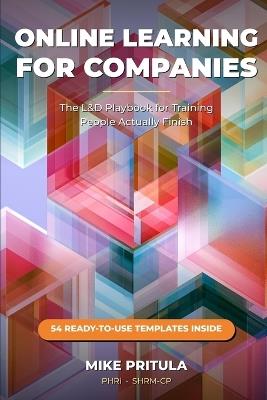 Online Learning for Companies: The L&D Playbook for Training People Actually Finish - Mike Pritula - cover