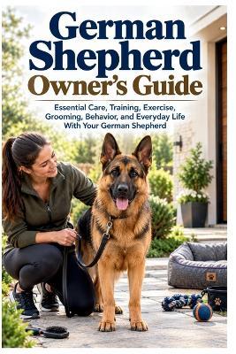 German Shepherd Owner's Guide: Essential Care, Training, Exercise, Grooming, Behavior, and Everyday Life With Your German Shepherd - Mostafa Hosni - cover