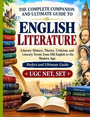 The Complete Companion and Ultimate Guide to English Literature: Literary History, Theory, Criticism, and Literary Terms from Old English to the Modern Age: Perfect and Ultimate Guide UGC NET, SET - Sudarshana Kar - cover