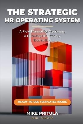 The Strategic HR Operating System: A Field Manual for Designing and Running HR Strategy End to End - Mike Pritula - cover
