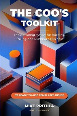 The COO's Toolkit: The Operating System for Building, Scaling, and Running a High-Performance Business - Mike Pritula - cover