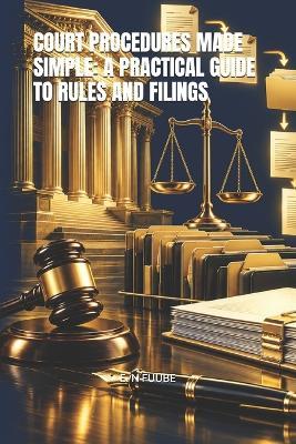 Court Procedures Made Simple: A Practical Guide to Rules and Filings - E N Fuube - cover