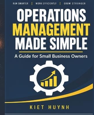 Operations Management Made Simple: A Guide for Small Business Owners - Kiet Huynh - cover