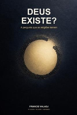 Deus Existe?: A pergunta que as religiões temem - Francis Valadj - cover