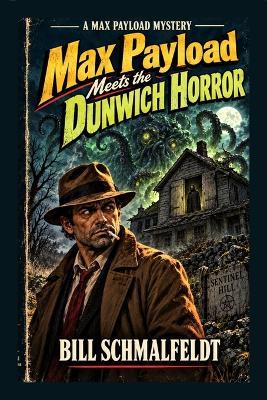 Max Payload Meets The Dunwich Horror: A Max Payload Mystery - Bill Schmalfeldt - cover