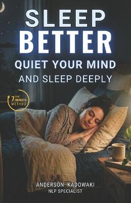 Sleep Better: Quiet your mind and sleep deeply - Anderson Kadowaki - cover