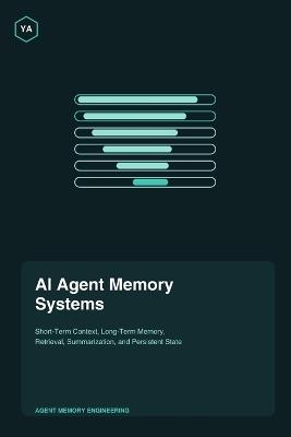 AI Agent Memory Systems: Short-Term Context, Long-Term Memory, Retrieval, Summarization, and Persistent State - Yousf Alrukh - cover