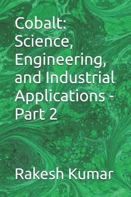 Cobalt: Science, Engineering, and Industrial Applications - Part 2 - Rakesh Kumar - cover