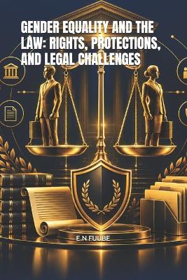 Gender Equality and the Law: Rights, Protections, and Legal Challenges - E N Fuube - cover