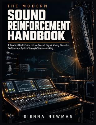 The Modern Sound Reinforcement Handbook: A Practical Field Guide to Live Sound, Digital Mixing Consoles, PA Systems, System Tuning & Troubleshooting - Sienna Newman - cover