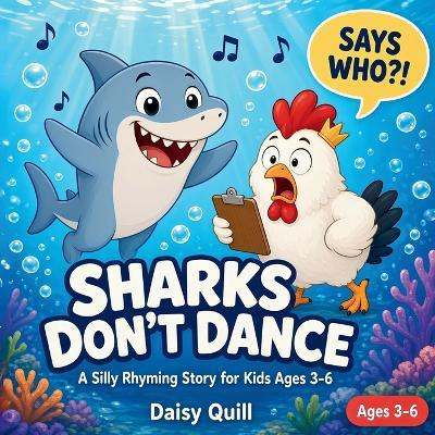 Sharks Don't Dance: A Silly Rhyming Story for Kids Ages 3-6 (A Funny Read-Aloud Picture Book) - Daisy Quill - cover