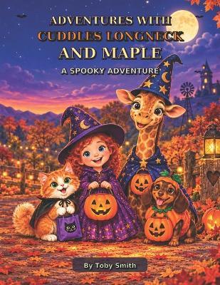 Adventures with Cuddles Longneck and Maple: A Spooky Adventure - Toby Smith - cover
