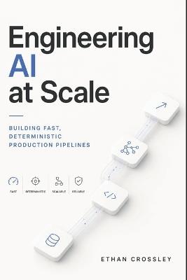 Engineering AI at Scale: Building Fast, Deterministic Production Pipelines - Ethan Crossley - cover