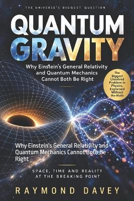 Quantum Gravity: Why Einstein's General Relativity and Quantum Mechanics Cannot Both Be Right - Raymond Davey - cover