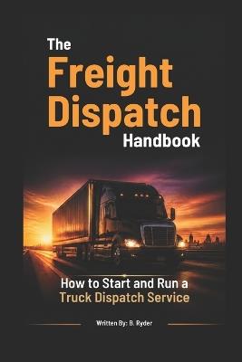 The Freight Dispatch Handbook - B Ryder - cover