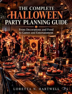 The Complete Halloween Party Planning Guide: From Decorations and Food to Games and Entertainment - Loretta N Hartwell - cover