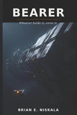 Bearer: Whoever Holds it, owns it. - Brian E Niskala - cover