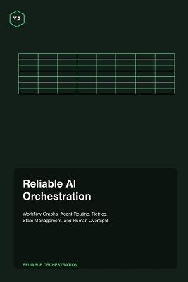 Reliable AI Orchestration: Workflow Graphs, Agent Routing, Retries, State Management, and Human Oversight - Yousf Alrukh - cover
