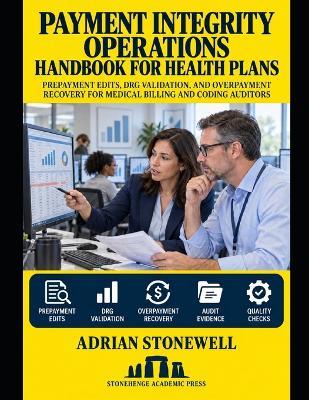 Payment Integrity Operations Handbook for Health Plans: Prepayment Edits, DRG Validation, and Overpayment Recovery for Medical Billing and Coding Auditors - Adrian Stonewell - cover