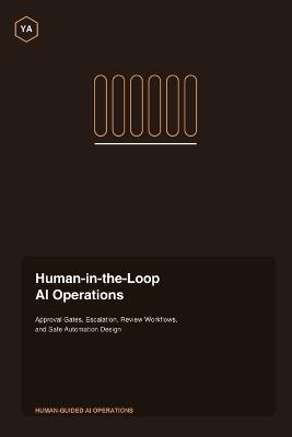 Human-in-the-Loop AI Operations: Approval Gates, Escalation, Review Workflows, and Safe Automation Design - Yousf Alrukh - cover