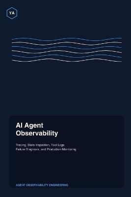 AI Agent Observability: Tracing, State Inspection, Tool Logs, Failure Diagnosis, and Production Monitoring - Yousf Alrukh - cover