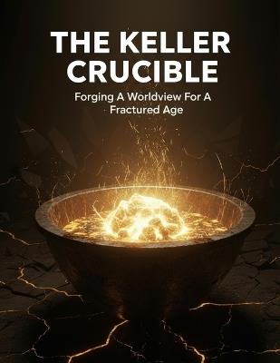 The Keller Crucible: Forging A Worldview For A Fractured Age - Beatriz Leon - cover
