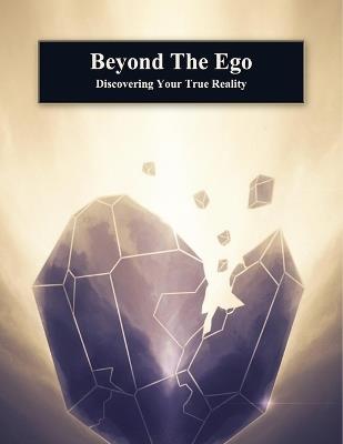 Beyond The Ego: Discovering Your True Reality - Noelia Vargas - cover