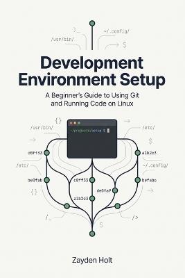 Development Environment Setup: A Beginner's Guide to Using Git and Running Code on Linux - Zayden Holt - cover