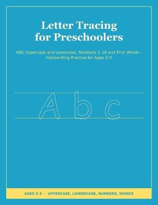 Letter Tracing for Preschoolers: ABC Uppercase and Lowercase, Numbers 1-10 and First Words - Handwriting Practice for Ages 3-5 - Mind Quantric Press - cover