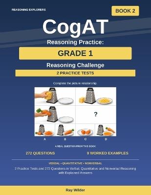 CogAT Reasoning Practice: Grade 1 - Reasoning Challenge: 2 Practice Tests and 272 Questions in Verbal, Quantitative and Nonverbal Reasoning with Explained Answers - Ray Wilder - cover