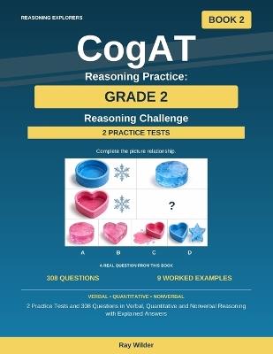 CogAT Reasoning Practice: Grade 2 - Reasoning Challenge: 2 Practice Tests and 308 Questions in Verbal, Quantitative and Nonverbal Reasoning with Explained Answers - Ray Wilder - cover