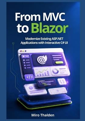 From MVC to Blazor: Modernize Existing ASP.NET Applications with Interactive C# UI - Miro Thalden - cover