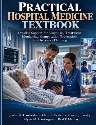 Practical Hospital Medicine Textbook: Detailed Support for Diagnosis, Treatment, Monitoring, Complication Prevention, and Recovery Planning - Claire T Belden,Marcus J Tinsley,Alyssa M Harrowgate - cover