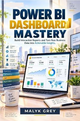 Power Bi Dashboard Mastery: Build Interactive Reports and Turn Raw Business Data into Actionable Insights. - Malyk Grey - cover