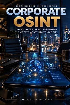Vol V: CORPORATE OSINT Due Diligence, Fraud Prevention, and Crypto Asset Investigation: 2nd REVISED AND EXPANDED EDITION - Marcelo Moura - cover