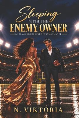 Sleeping with the Enemy Owner: A Steamy Dark BWWM Interracial Multicultural Football Romance - N Viktoria - cover
