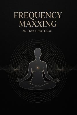 Frequency Maxxing: 30-Day Protocol: Change your Life in 30 Days - Sase Abi - cover