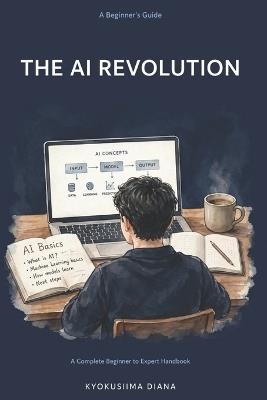 The AI Revolution: A Beginner's Guide. - Kyokusiima Diana - cover
