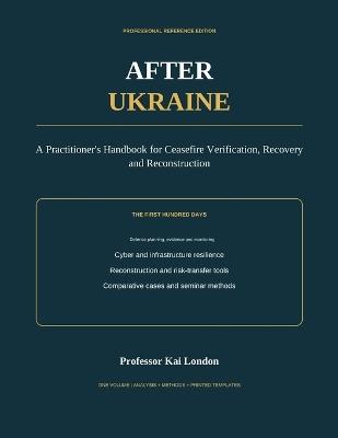 After Ukraine: A Practitioner's Handbook for Ceasefire Verification, Recovery and Reconstruction - Kai London - cover