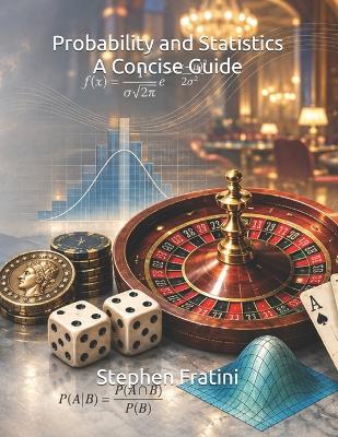 Probability and Statistics: A Concise Guide - Stephen Fratini - cover