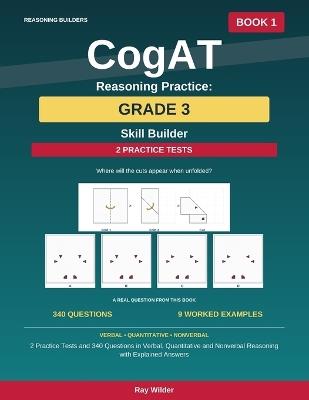 CogAT Reasoning Practice: Grade 3 - Skill Builder: 2 Practice Tests and 340 Questions in Verbal, Quantitative and Nonverbal Reasoning with Explained Answers - Ray Wilder - cover