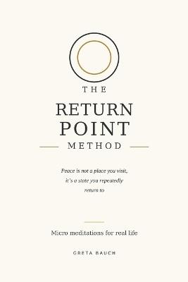 The Return Point Method: Micro Meditations for Real Life - Greta Bauch - cover