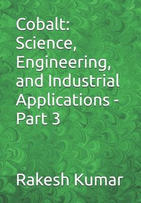 Cobalt: Science, Engineering, and Industrial Applications - Part 3 - Rakesh Kumar - cover
