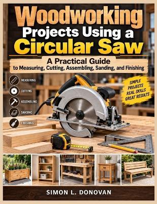 Woodworking Projects Using a Jigsaw: A Complete Beginner Guide to Cutting Curves, Making Cutouts, Building Furniture, and Creating Home Decor - Simon L Donovan - cover