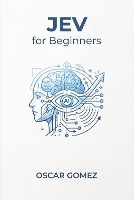 JEV for Beginners: A Practical Guide to TypeSafe AI's System One Model For Developers Who Want Software That Decides, Not Just Software That Talks - Oscar Gómez Fernández - cover