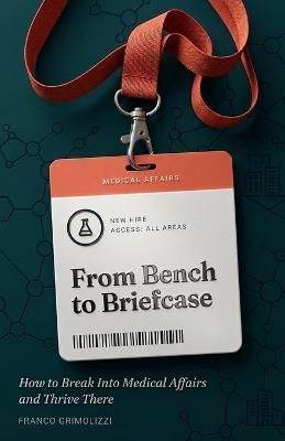 From Bench to Briefcase: How to Break Into Medical Affairs and Thrive There - Franco Grimolizzi - cover