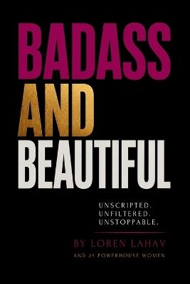 Badass and Beautiful: Unscripted. Unfiltered. Unstoppable - Vanessa Mills,Tracie Munce,Tina Yaeger - cover